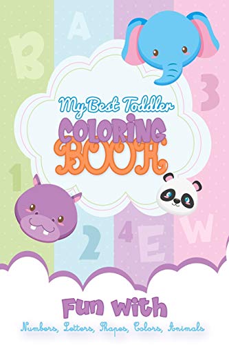My best Toddler Coloring Book Fun with Numbers, Letters, Shapes, Colors, Animals: Preschoolers notebook Fun-Schooling Journal / Smart learning kids age 3-6