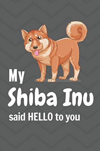 My Shiba Inu said HELLO to you: For Shiba Inu Dog Fans