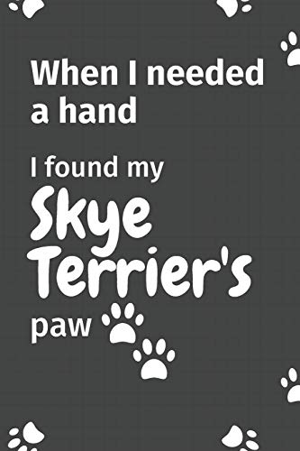 When I needed a hand, I found my Skye Terrier's paw: For Skye Terrier Puppy Fans