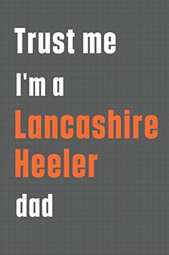 Trust me I'm a Lancashire Heeler dad: For Lancashire Heeler Dog Dad