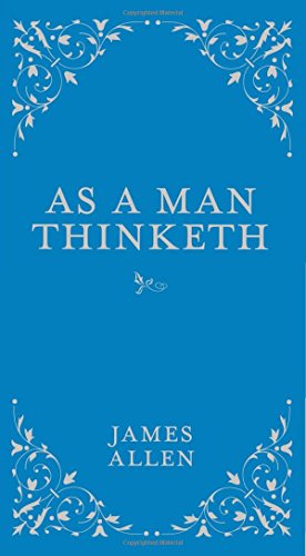 As a Man Thinketh (Classic Thoughts and Thinkers)