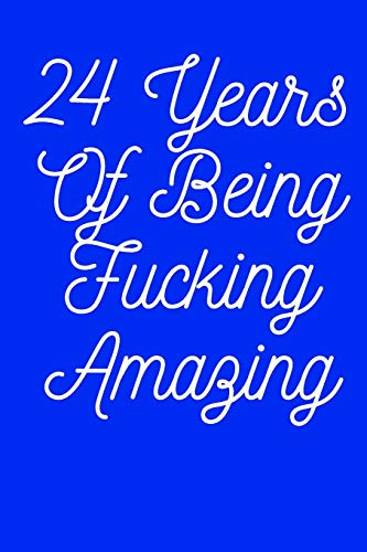 24 Years Of Being Fucking Amazing
