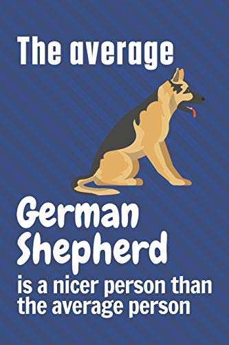The average German Shepherd is a nicer person than the average person: For German Shepherd Dog Fans