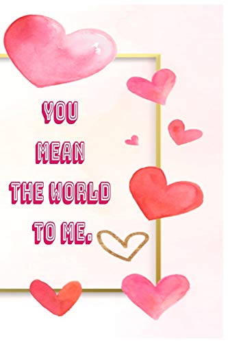 You mean the world to me.