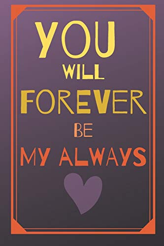 You will forever be my always: Lovely cute valentine's day gift for lovers, wife, husband, bofriend or girlfriend