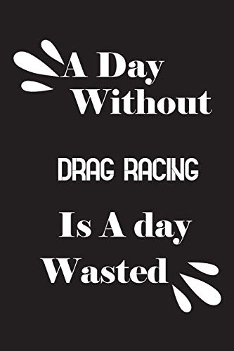A day without drag racing is a day wasted