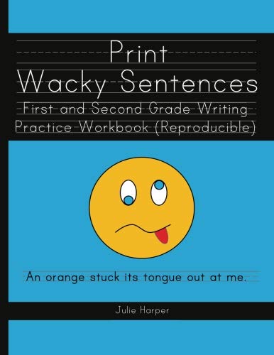 Print Wacky Sentences: First and Second Grade Writing Practice Workbook: (Reproducible)