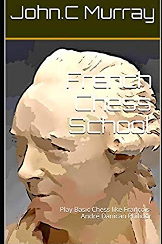 French Chess School: Play Basic Chess like Fran?ºois-Andr?? Danican Philidor