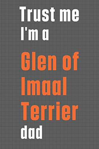 Trust me I'm a Glen of Imaal Terrier dad: For Glen of Imaal Terrier Dog Dad