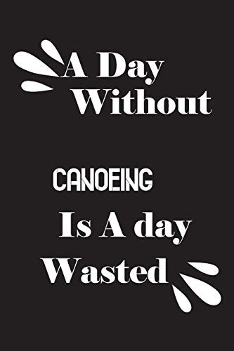 A day without canoeing is a day wasted