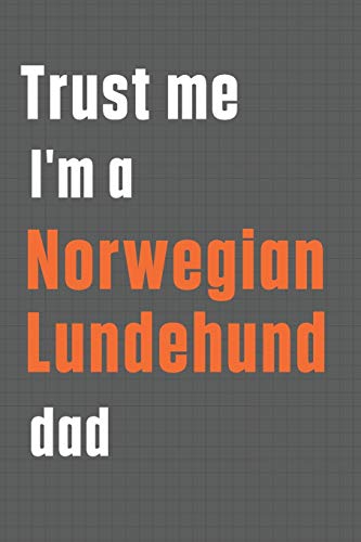 Trust me I'm a Norwegian Lundehund dad: For Norwegian Lundehund Dog Dad