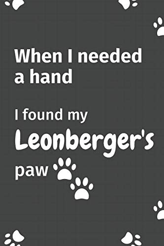 When I needed a hand, I found my Leonberger's paw: For Leonberger Puppy Fans