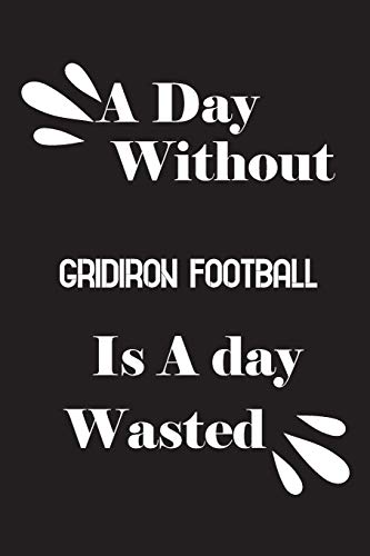 A day without gridiron football is a day wasted by Notebook Quotes notebook