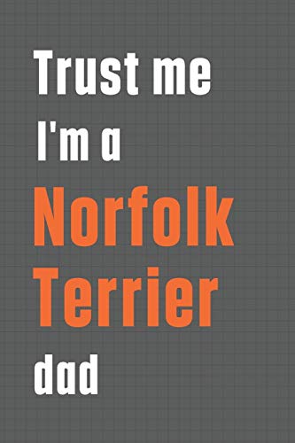 Trust me I'm a Norfolk Terrier dad: For Norfolk Terrier Dog Dad