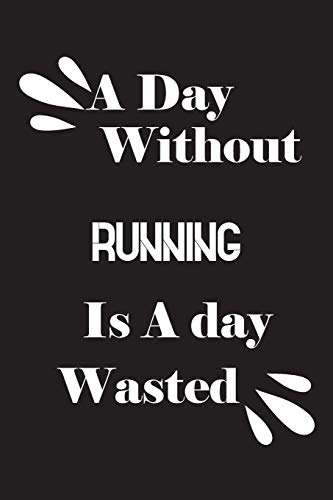 A day without running is a day wasted