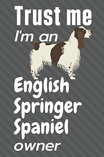 Trust me I am an English Springer Spaniel owner: For English Springer Spaniel Dog Fans