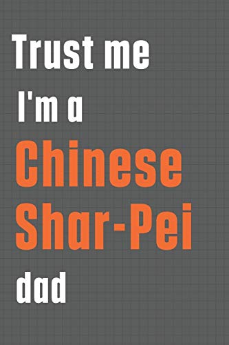 Trust me I'm a Chinese Shar-Pei dad: For Chinese Shar-Pei Dog Dad