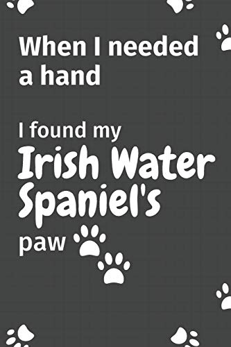 When I needed a hand, I found my Irish Water Spaniel's paw: For Irish Water Spaniel Puppy Fans