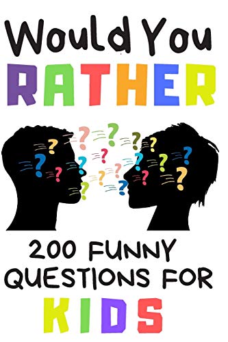 Would You Rather 200 Funny Question For Kids: Fun Book Game For Children And Parents (100 pages 6x9)
