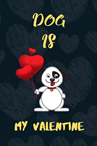 Dog is my Valentine: A perfect dog lover gift on valentine's Day.