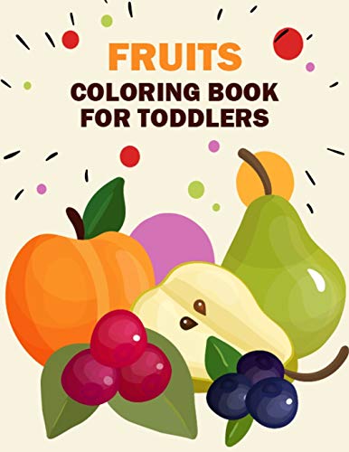 Fruits Coloring Book for Toddlers: Printable Pictures of Fruits and Vegetables Coloring Book for Toddlers, Kids, and Teens