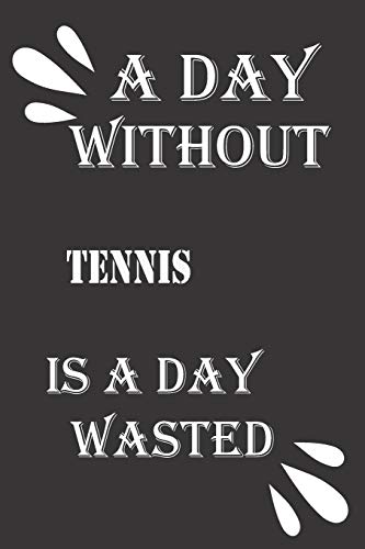 A day without tennis is a day wasted by Journal ¬ebook notebook