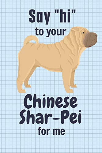 Say hi to your Chinese Shar-Pei for me: For Chinese Shar-Pei Dog Fans