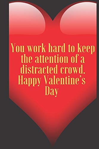 You work hard to keep the attention of a distracted crowd. Happy Valentine???s Day: 110 Pages, Size 6x9 Write in your Idea and Thoughts ,a Gift with ... and high school teacher in valentin's day