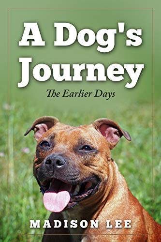 A Dog's Journey: The Earlier Days (A Dog's Journey Series)