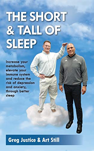 The Short & Tall of Sleep: Increase Your Metabolism, Elevate Your Immune System and Reduce The Risk of Depression and Anxiety, Through Better Sleep