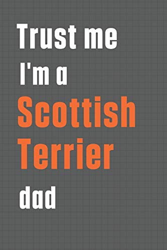 Trust me I'm a Scottish Terrier dad: For Scottish Terrier Dog Dad