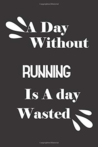 A day without running is a day wasted by Notebook Quotes notebook