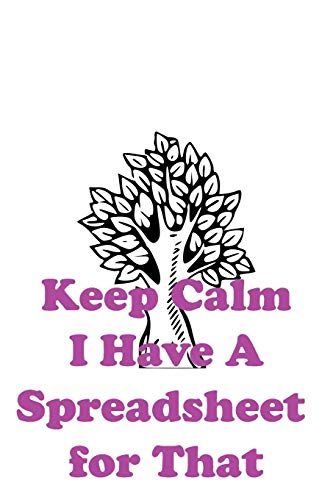 Keep Calm I Have A Spreadsheet for That: 100 pages.