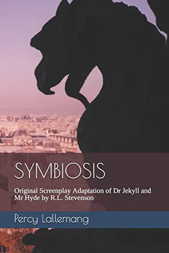 SYMBIOSIS: Original Screenplay Adaptation of Dr Jekyll and Mr Hyde by R.L. Stevenson