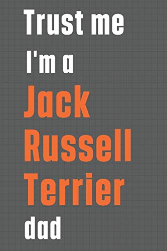 Trust me I'm a Jack Russell Terrier dad: For Jack Russell Terrier Dog Dad
