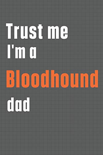 Trust me I'm a Bloodhound dad: For Bloodhound Dog Dad