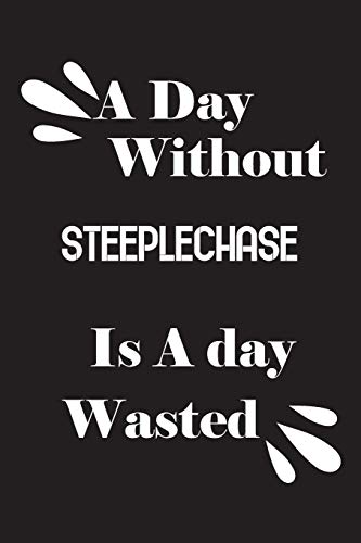 A day without steeplechase is a day wasted by Notebook Quotes notebook