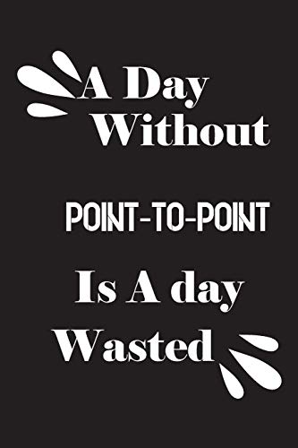 A day without point-to-point is a day wasted