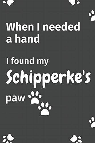 When I needed a hand, I found my Schipperke's paw: For Schipperke Puppy Fans