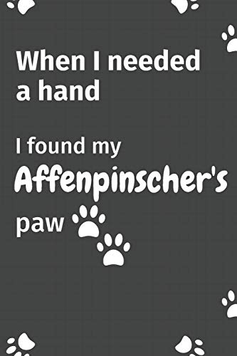 When I needed a hand, I found my Affenpinscher's paw: For Affenpinscher Puppy Fans