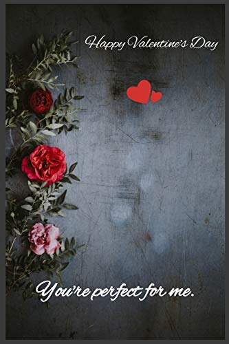 You're perfect for me: Happy Valentine's Day