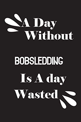 A day without bobsledding is a day wasted