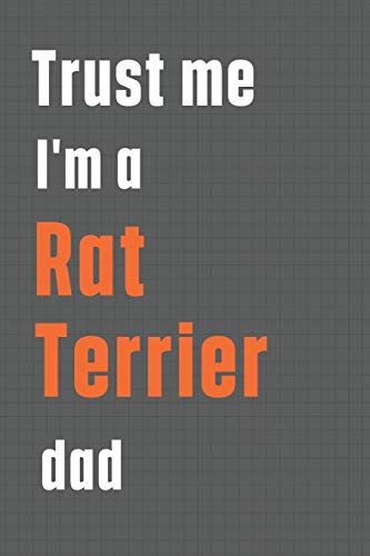 Trust me I'm a Rat Terrier dad: For Rat Terrier Dog Dad
