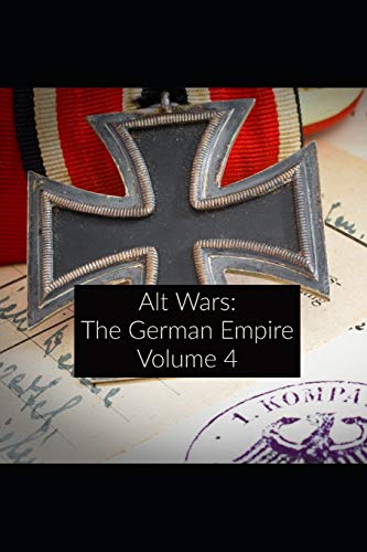 Alt Wars: The German Empire Volume 4