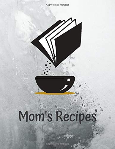 Mom's Recipes: Cook Book To Write In All your Mother Recipes