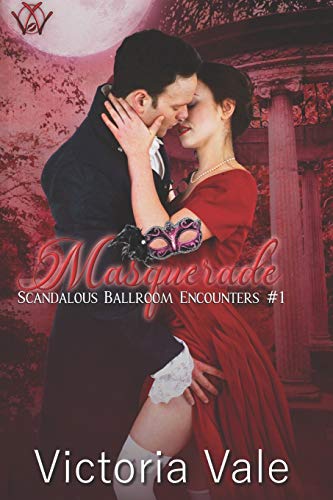 Masquerade (A Steamy Regency Romance) (Scandalous Ballroom Encounters)