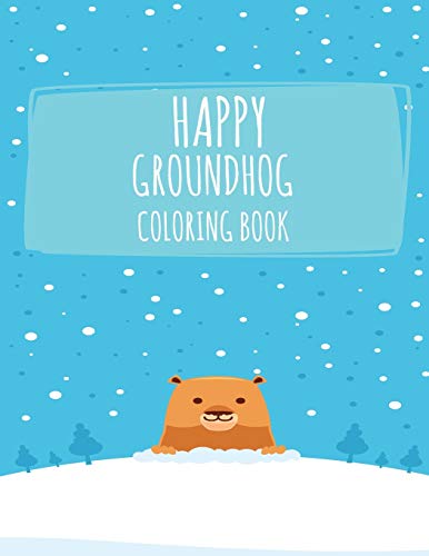 Happy Groundhog Coloring Book: Funny Groundhog Animal Coloring book Great Gift for Birthday Party To Boys & Girls, Ages 4-8 by Groundhog Coloring Book