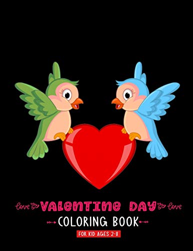 Valentine Day Coloring Book For Kid Ages 3-8: A Cute Coloring Book With High Quality Images For Kids Ages 4-8 Fun with Hearts Letters Colors and Animals Valentines Day Gifts For Girls Boys