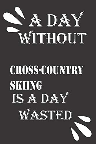 A day without cross-country skiing is a day wasted by Journal ¬ebook notebook