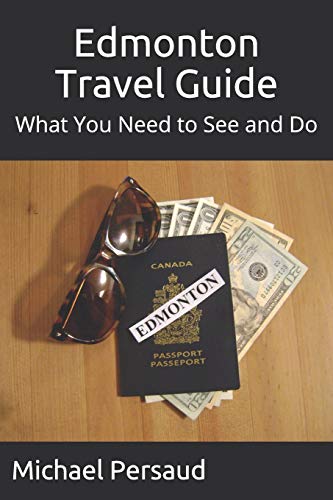 Edmonton Travel Guide: What You Need to See and Do